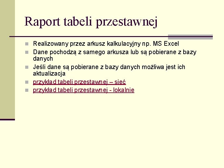 Raport tabeli przestawnej n Realizowany przez arkusz kalkulacyjny np. MS Excel n Dane pochodzą