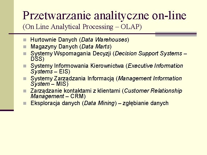 Przetwarzanie analityczne on-line (On Line Analytical Processing – OLAP) n Hurtownie Danych (Data Warehouses)