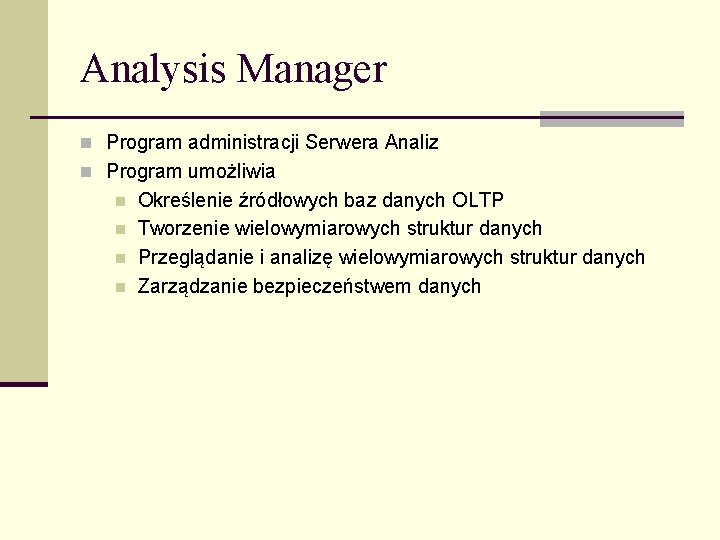 Analysis Manager n Program administracji Serwera Analiz n Program umożliwia n n Określenie źródłowych