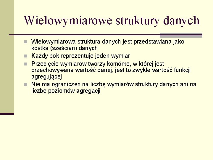 Wielowymiarowe struktury danych n Wielowymiarowa struktura danych jest przedstawiana jako kostka (sześcian) danych n