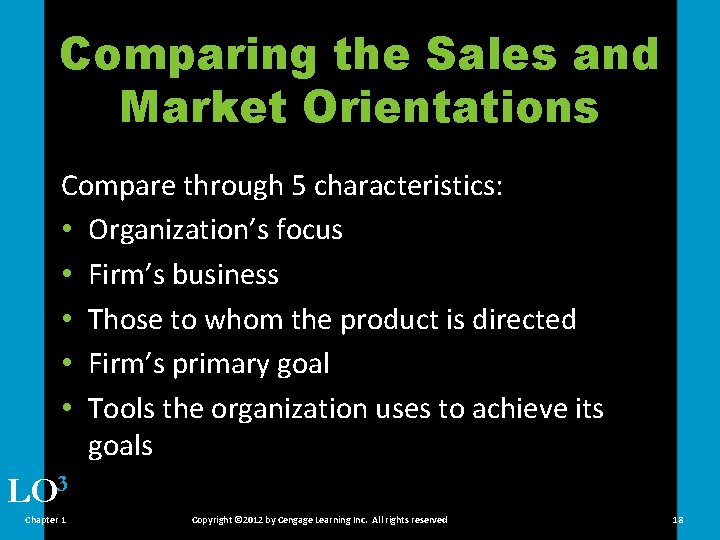 Comparing the Sales and Market Orientations Compare through 5 characteristics: • Organization’s focus •