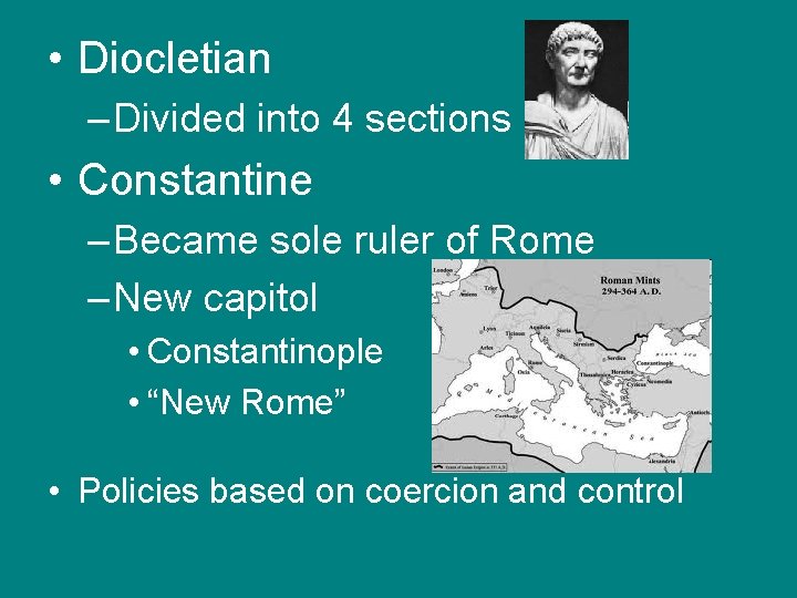  • Diocletian – Divided into 4 sections • Constantine – Became sole ruler