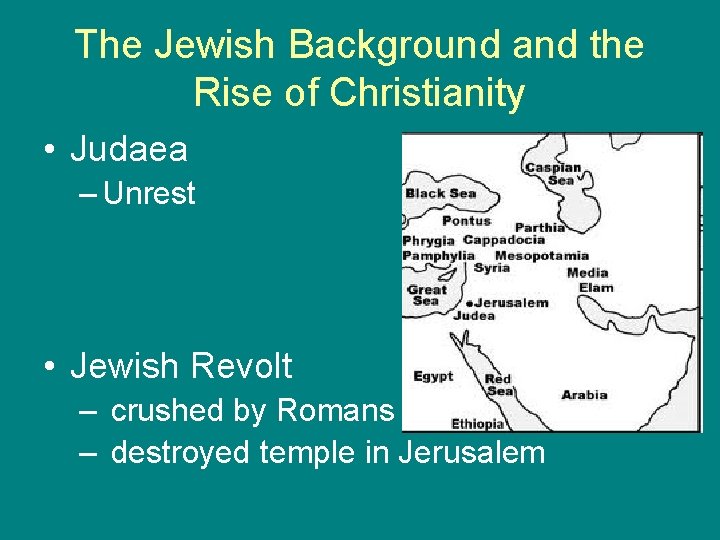 The Jewish Background and the Rise of Christianity • Judaea – Unrest • Jewish
