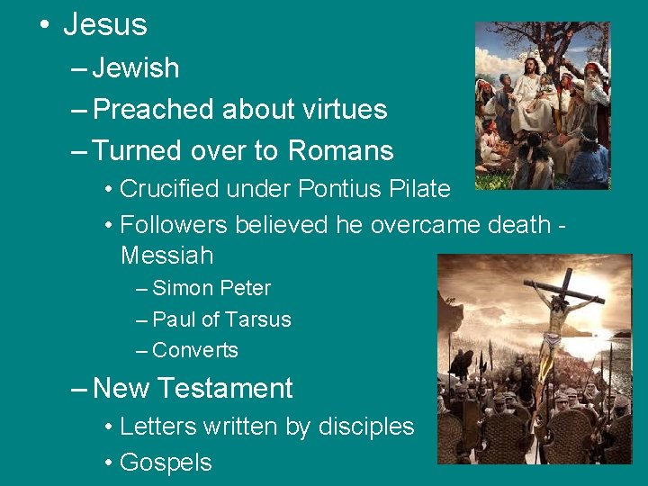  • Jesus – Jewish – Preached about virtues – Turned over to Romans