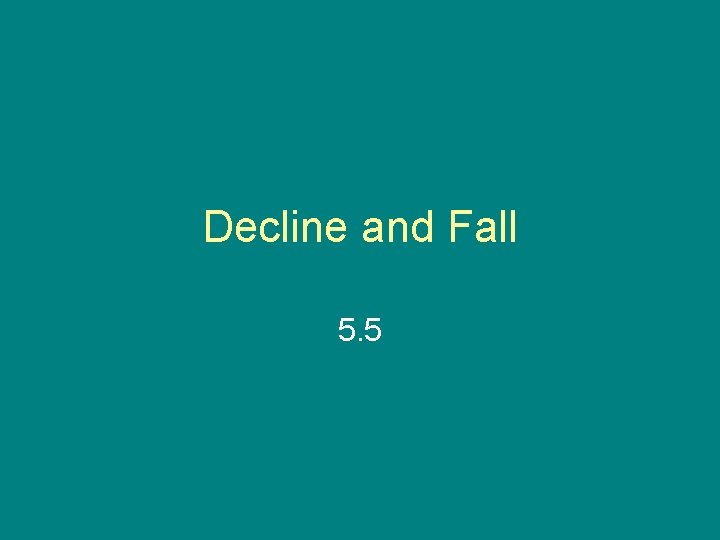 Decline and Fall 5. 5 