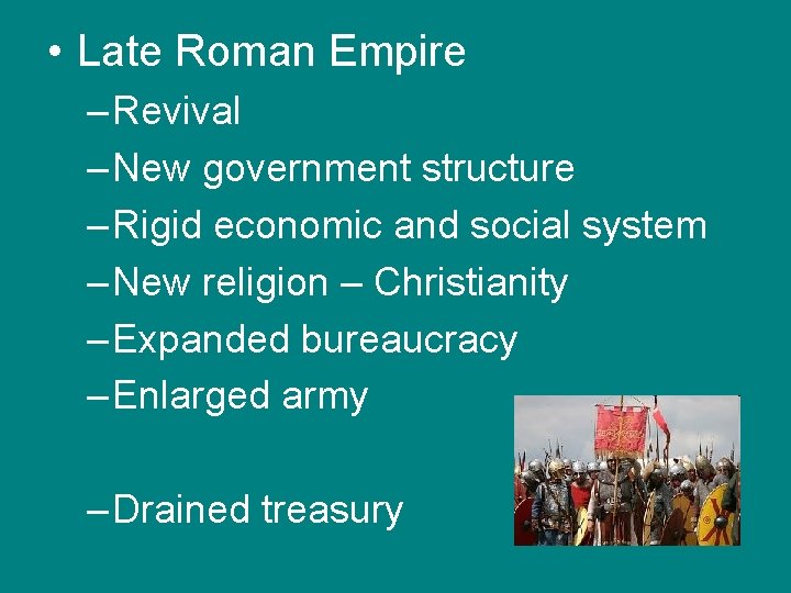  • Late Roman Empire – Revival – New government structure – Rigid economic