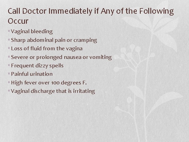 Call Doctor Immediately if Any of the Following Occur § Vaginal bleeding § Sharp