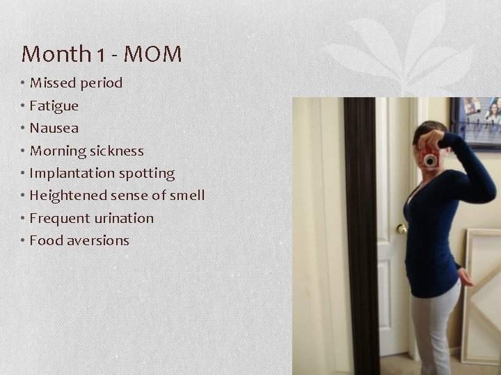 Month 1 - MOM • Missed period • Fatigue • Nausea • Morning sickness