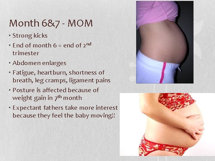 Month 6&7 - MOM • Strong kicks • End of month 6 = end