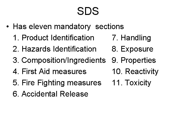 SDS • Has eleven mandatory sections 1. Product Identification 7. Handling 2. Hazards Identification