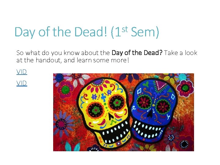 Day of the Dead! (1 st Sem) So what do you know about the