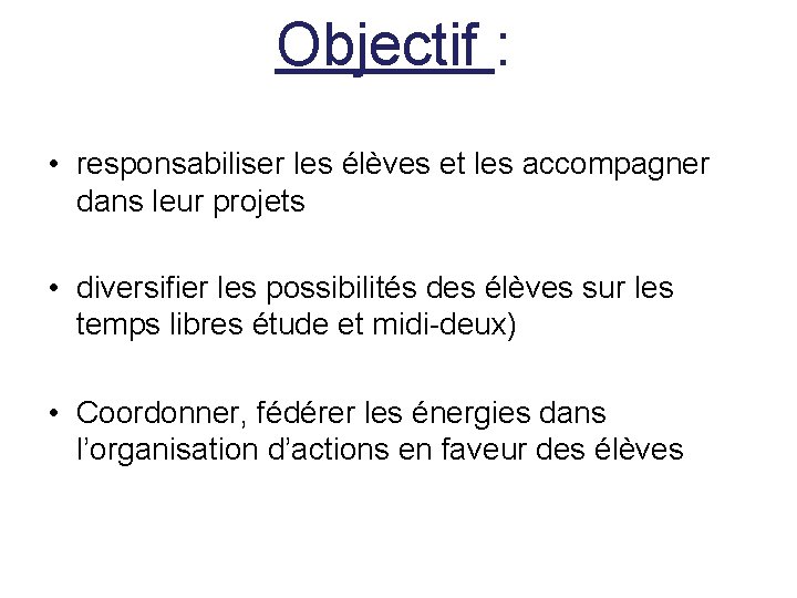 Objectif : • responsabiliser les élèves et les accompagner dans leur projets • diversifier