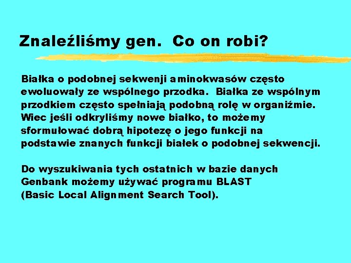 Znaleźliśmy gen. Co on robi? Białka o podobnej sekwenji aminokwasów często ewoluowały ze wspólnego