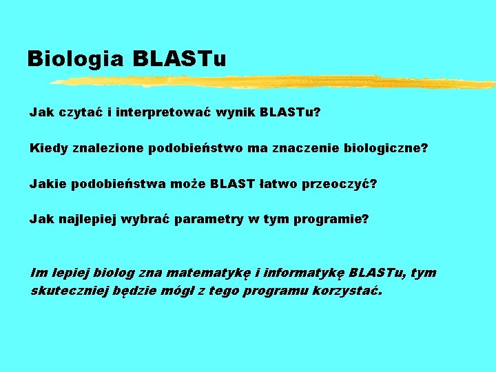 Biologia BLASTu Jak czytać i interpretować wynik BLASTu? Kiedy znalezione podobieństwo ma znaczenie biologiczne?
