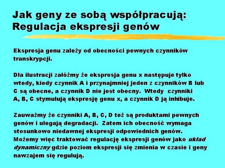 Jak geny ze sobą współpracują: Regulacja ekspresji genów Ekspresja genu zależy od obecności pewnych