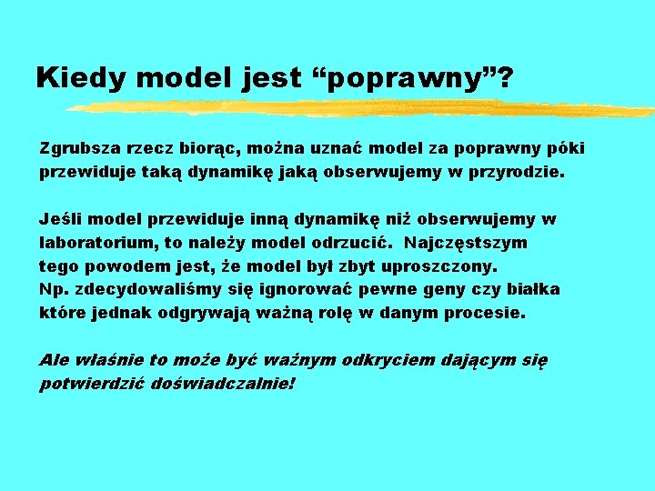 Kiedy model jest “poprawny”? Zgrubsza rzecz biorąc, można uznać model za poprawny póki przewiduje