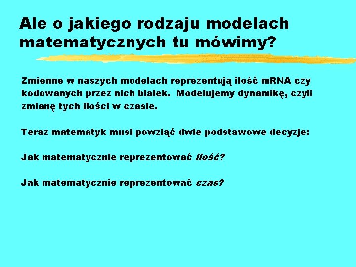 Ale o jakiego rodzaju modelach matematycznych tu mówimy? Zmienne w naszych modelach reprezentują ilość