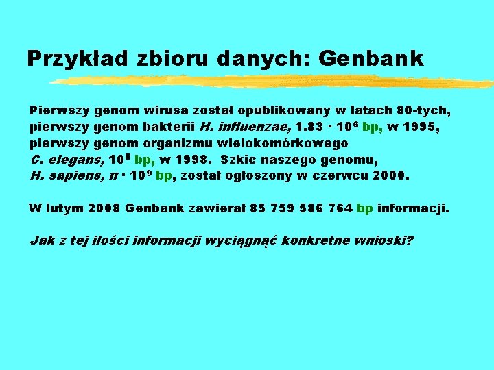 Przykład zbioru danych: Genbank Pierwszy genom wirusa został opublikowany w latach 80 -tych, pierwszy