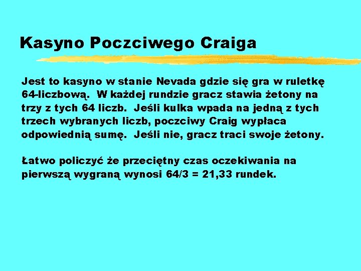 Kasyno Poczciwego Craiga Jest to kasyno w stanie Nevada gdzie się gra w ruletkę