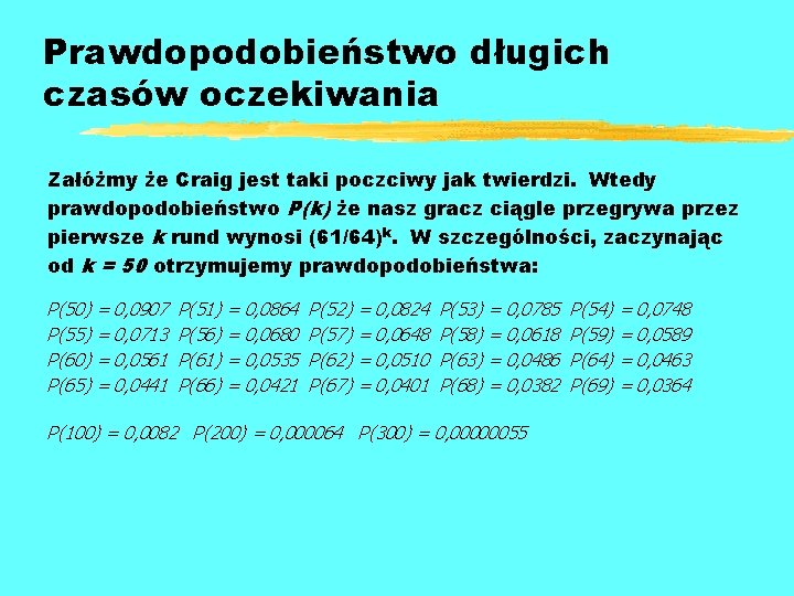 Prawdopodobieństwo długich czasów oczekiwania Załóżmy że Craig jest taki poczciwy jak twierdzi. Wtedy prawdopodobieństwo