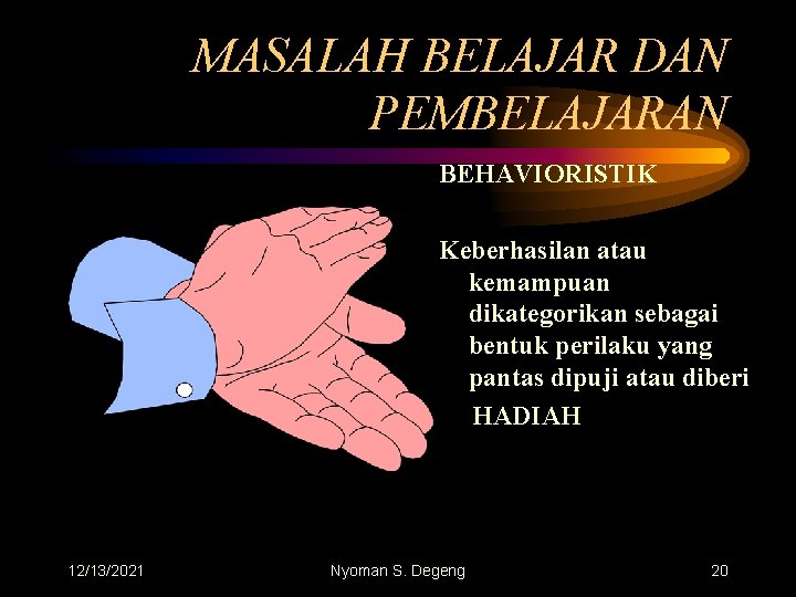 MASALAH BELAJAR DAN PEMBELAJARAN BEHAVIORISTIK Keberhasilan atau kemampuan dikategorikan sebagai bentuk perilaku yang pantas