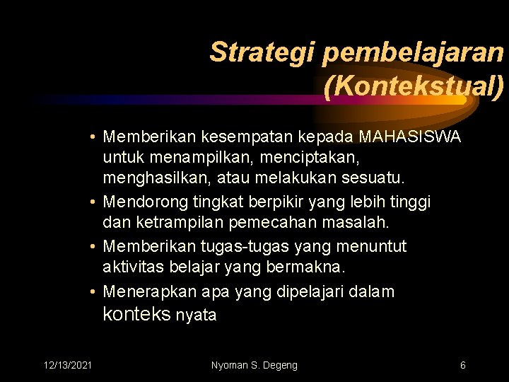 Strategi pembelajaran (Kontekstual) • Memberikan kesempatan kepada MAHASISWA untuk menampilkan, menciptakan, menghasilkan, atau melakukan
