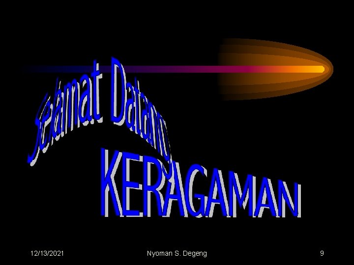 12/13/2021 Nyoman S. Degeng 9 