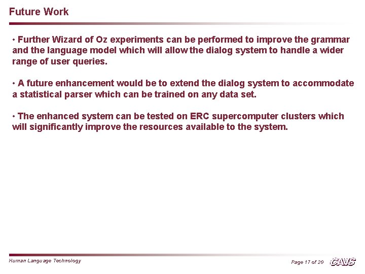 Future Work • Further Wizard of Oz experiments can be performed to improve the