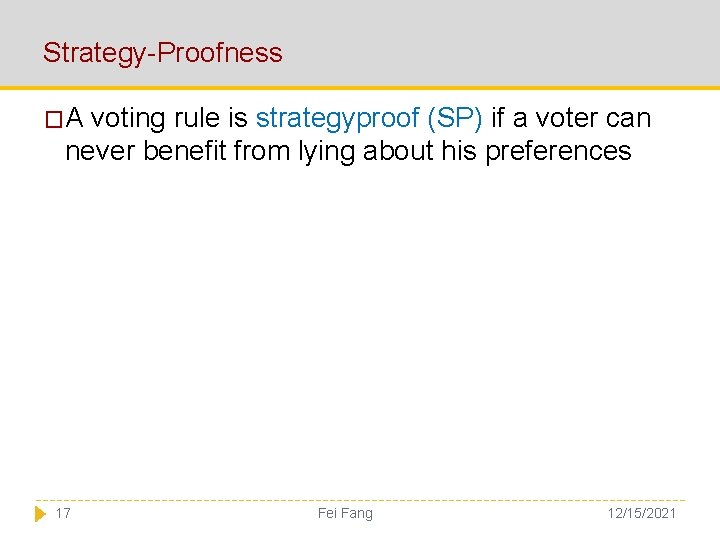 Strategy-Proofness �A voting rule is strategyproof (SP) if a voter can never benefit from