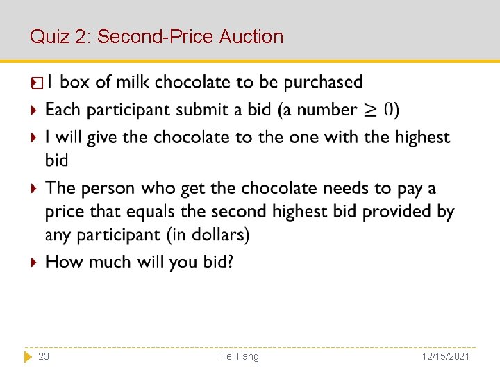 Quiz 2: Second-Price Auction � 23 Fei Fang 12/15/2021 