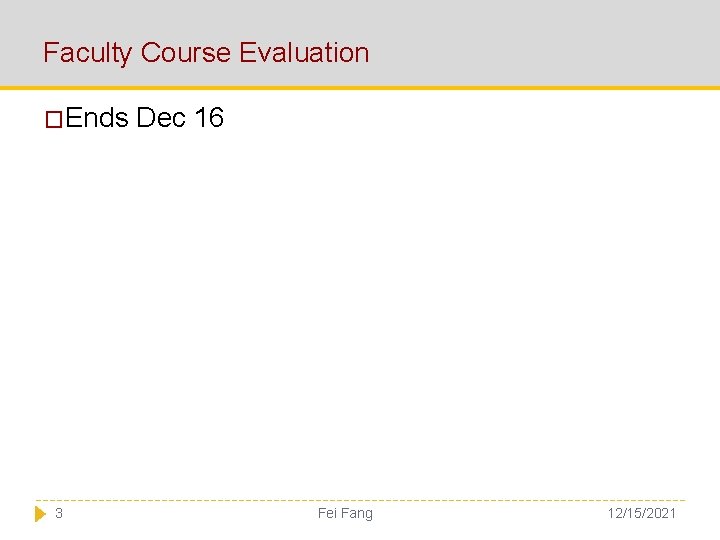 Faculty Course Evaluation �Ends 3 Dec 16 Fei Fang 12/15/2021 