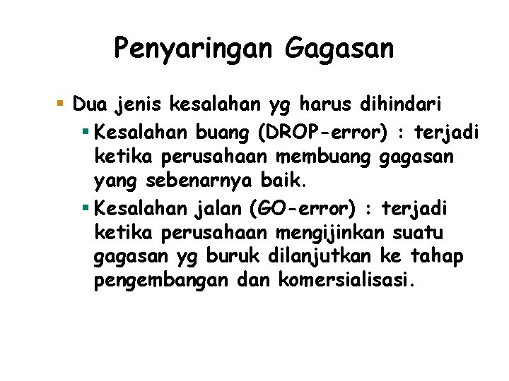 Penyaringan Gagasan § Dua jenis kesalahan yg harus dihindari § Kesalahan buang (DROP-error) :