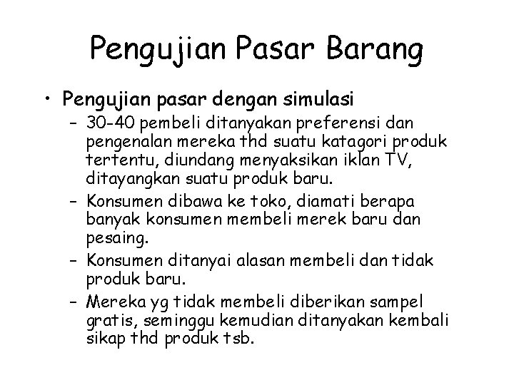 Pengujian Pasar Barang • Pengujian pasar dengan simulasi – 30 -40 pembeli ditanyakan preferensi