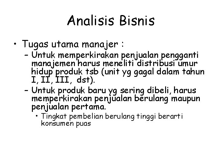 Analisis Bisnis • Tugas utama manajer : – Untuk memperkirakan penjualan pengganti manajemen harus