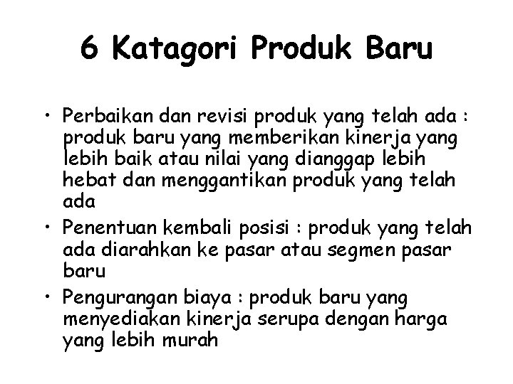 6 Katagori Produk Baru • Perbaikan dan revisi produk yang telah ada : produk