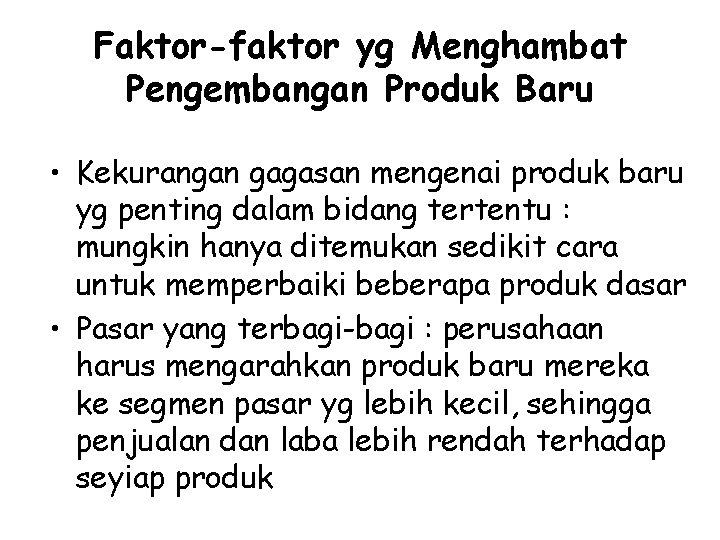 Faktor-faktor yg Menghambat Pengembangan Produk Baru • Kekurangan gagasan mengenai produk baru yg penting