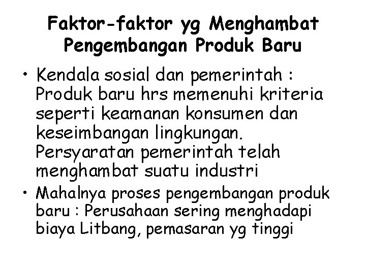 Faktor-faktor yg Menghambat Pengembangan Produk Baru • Kendala sosial dan pemerintah : Produk baru