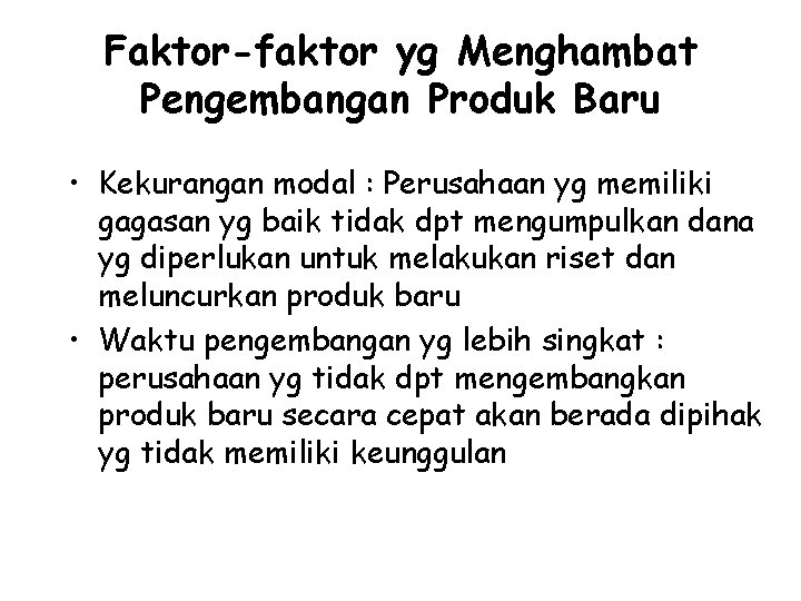 Faktor-faktor yg Menghambat Pengembangan Produk Baru • Kekurangan modal : Perusahaan yg memiliki gagasan