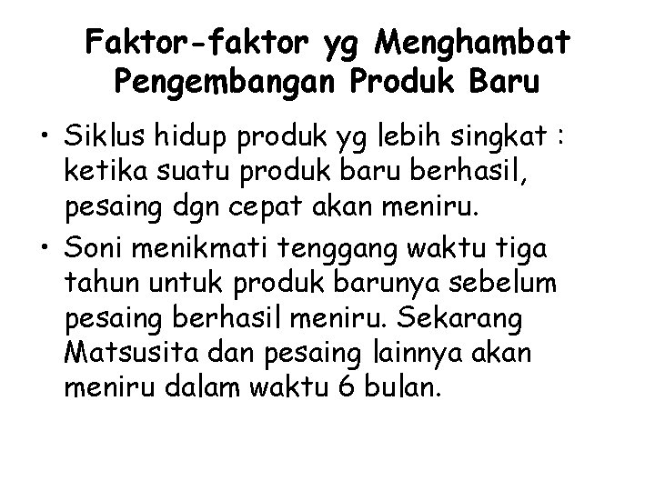 Faktor-faktor yg Menghambat Pengembangan Produk Baru • Siklus hidup produk yg lebih singkat :