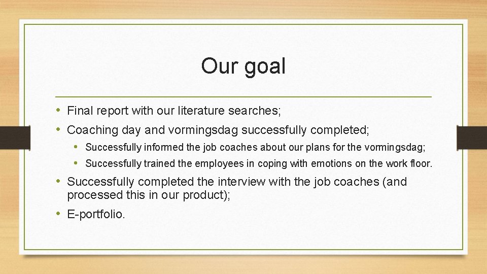 Our goal • Final report with our literature searches; • Coaching day and vormingsdag