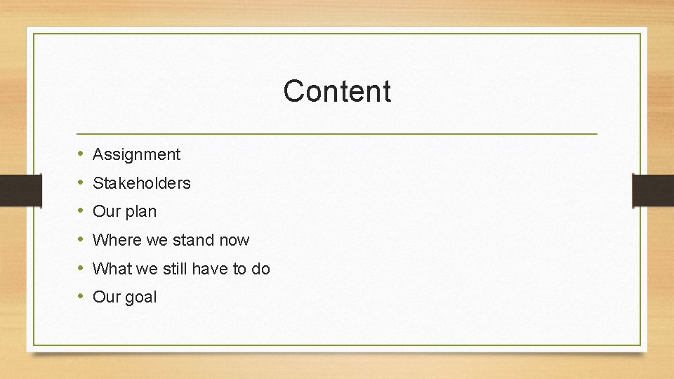 Content • • • Assignment Stakeholders Our plan Where we stand now What we