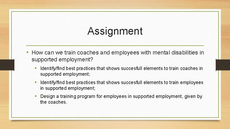 Assignment • How can we train coaches and employees with mental disabilities in supported