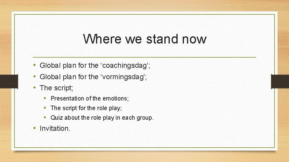 Where we stand now • Global plan for the ‘coachingsdag’; • Global plan for