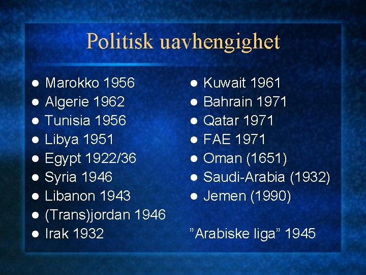 Politisk uavhengighet l l l l l Marokko 1956 Algerie 1962 Tunisia 1956 Libya