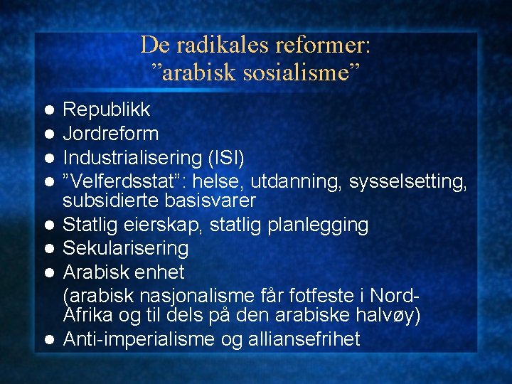 De radikales reformer: ”arabisk sosialisme” l l l l Republikk Jordreform Industrialisering (ISI) ”Velferdsstat”: