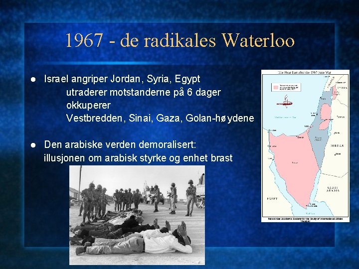 1967 - de radikales Waterloo l Israel angriper Jordan, Syria, Egypt utraderer motstanderne på
