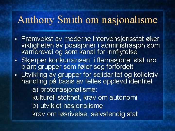 Anthony Smith om nasjonalisme Framvekst av moderne intervensjonsstat øker viktigheten av posisjoner i administrasjon