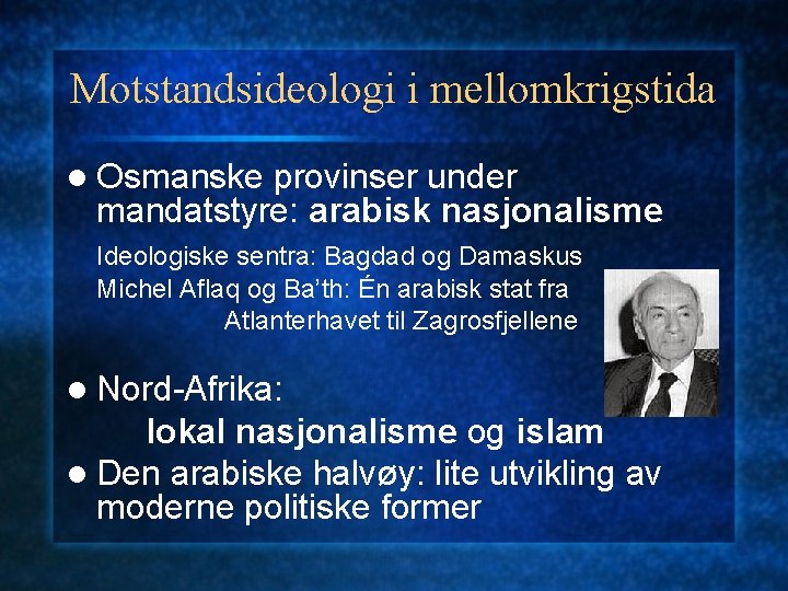 Motstandsideologi i mellomkrigstida l Osmanske provinser under mandatstyre: arabisk nasjonalisme Ideologiske sentra: Bagdad og