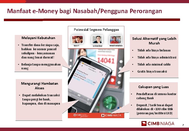 Manfaat e-Money bagi Nasabah/Pengguna Perorangan Potensial Segmen Pelanggan Melayani Kebutuhan • Transfer dana ke