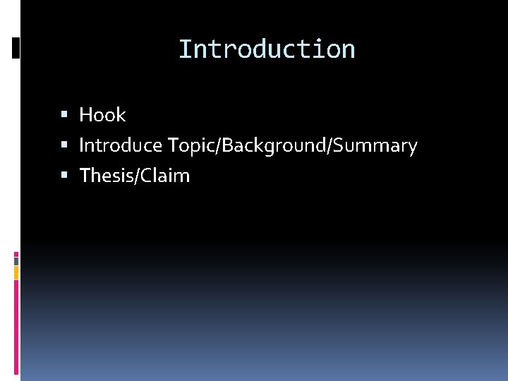 Introduction Hook Introduce Topic/Background/Summary Thesis/Claim 